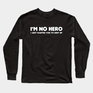 I'm No Hero Long Sleeve T-Shirt